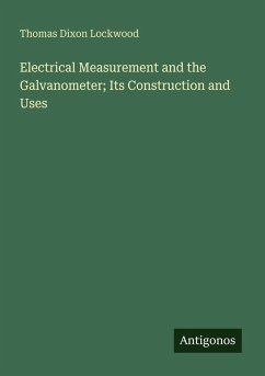 Cover Electrical Measurement and the Galvanometer; Its Construction and Uses