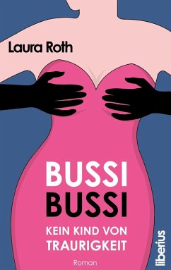 Bussi Bussi - Kein Kind von Traurigkeit - Roth, Laura