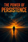 The Power of Persistence: (eBook, ePUB) The Power of Persistence: (eBook, ePUB)