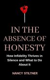 In the Absence of Honesty: How Infidelity Thrives in Silence and What to Do About It (eBook, ePUB) In the Absence of Honesty: How Infidelity Thrives in Silence and What to Do About It (eBook, ePUB)
