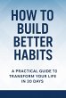 How to Build Better Habits: A Practical... - Bild 1