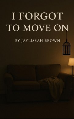 I Forgot To Move On (eBook, ePUB) - Brown, Jaylissah I Forgot To Move On (eBook, ePUB) - Brown, Jaylissah