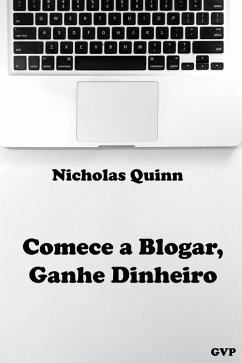 Comece a Blogar, Ganhe Dinheiro (eBook, ePUB) - Quinn, Nicholas