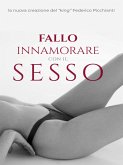 Fallo Innamorare con il Sesso (eBook, ePUB) Fallo Innamorare con il Sesso (eBook, ePUB)