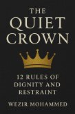 The Quiet Crown: 12 Rules of Dignity and Restraint (eBook, ePUB)