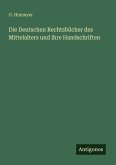 Die Deutschen Rechtsbücher des Mittelalters und ihre Handschriften