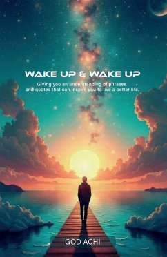 Wake Up & Wake Up, Giving you an understanding of phrases and quotes that can inspire you to live a better life - Achi, God