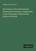 Rare Poems of the Sixteenth and Seventeenth Centuries. A Supplement to the Anthologies Collected and Edited with Notes Rare Poems of the Sixteenth and Seventeenth Centuries. A Supplement to the Anthologies Collected and Edited with Notes