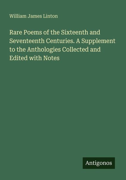 Rare Poems of the Sixteenth and Seventeenth Centuries. A Supplement to the Anthologies Collected and Edited with Notes Rare Poems of the Sixteenth and Seventeenth Centuries. A Supplement to the Anthologies Collected and Edited with Notes