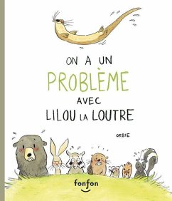 On a Un Problème Avec Lilou La Loutre - Orbie