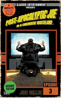 Post-Apocalyptic Joe in a Cinematic Wasteland - Episode 3 - Gillis, Joe Post-Apocalyptic Joe in a Cinematic Wasteland - Episode 3 - Gillis, Joe