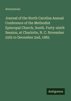 Cover Journal of the North Carolina Annual Conference of the Methodist Episcopal Church, South. Forty-ninth Session, at Charlotte, N. C. November 25th to December 2nd, 1885