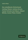 Der schwäbische Dichterbund: Ludwig Uhland, Justinus Kerner, Gustav Schwab, Karl Mayer, Eduard Mörike, Gustav Pfizer; Studien Der schwäbische Dichterbund: Ludwig Uhland, Justinus Kerner, Gustav Schwab, Karl Mayer, Eduard Mörike, Gustav Pfizer; Studien