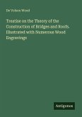 Treatise on the Theory of the Construction of Bridges and Roofs. Illustrated with Numerous Wood Engravings