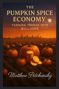 The Pumpkin Spice Economy - Petchinsky, Matthew