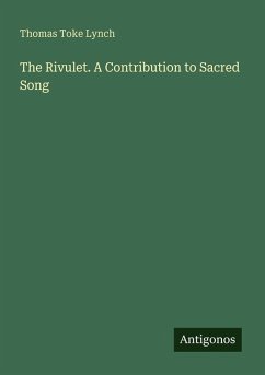 The Rivulet. A Contribution to Sacred Song - Lynch, Thomas Toke
