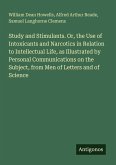 Study and Stimulants. Or, the Use of Intoxicants and Narcotics in Relation to Intellectual Life, as Illustrated by Personal Communications on the Subject, from Men of Letters and of Science