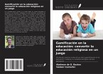 Gamificación en la educación: convertir la educación religiosa en un juego Gamificación en la educación: convertir la educación religiosa en un juego