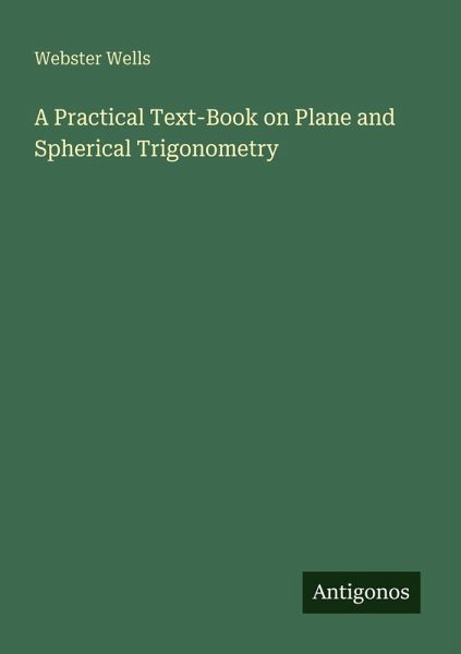 A Practical Text-Book on Plane and Spherical Trigonometry A Practical Text-Book on Plane and Spherical Trigonometry