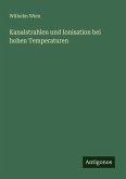 Kanalstrahlen und Ionisation bei hohen Temperaturen Kanalstrahlen und Ionisation bei hohen Temperaturen