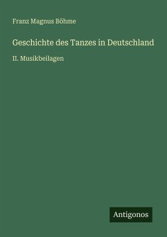 Geschichte des Tanzes in Deutschland - Böhme, Franz Magnus Geschichte des Tanzes in Deutschland - Böhme, Franz Magnus