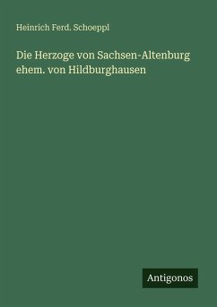 Die Herzoge von Sachsen-Altenburg ehem. von Hildburghausen - Schoeppl, Heinrich Ferd.