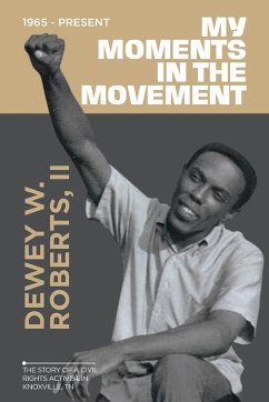 My Moment in the Movement ~ 1965-Present - Roberts II, Dewey W.