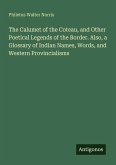 The Calumet of the Coteau, and Other Poetical Legends of the Border. Also, a Glossary of Indian Names, Words, and Western Provincialisms