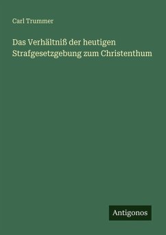 Cover Das Verhältniß der heutigen Strafgesetzgebung zum Christenthum