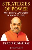 Strategies of Power (Amit Shah's Leadership in Indian Politics)