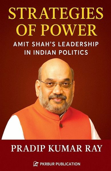 Strategies of Power (Amit Shah's Leadership in Indian Politics) Strategies of Power (Amit Shah's Leadership in Indian Politics)