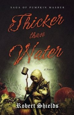 Thicker Than Water: Saga of Pumpkin Masher - Shields, Robert