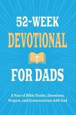 52-Week Devotional for Dads - A Year of Bible Truths, Devotions, Prayers, and Conversations with God