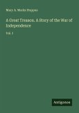 A Great Treason. A Story of the War of Independence