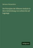 Die Principien der höheren Analysis in ihrer Entwicklung von Leibniz bis auf Lagrange