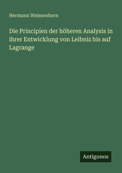 Cover Die Principien der höheren Analysis in ihrer Entwicklung von Leibniz bis auf Lagrange