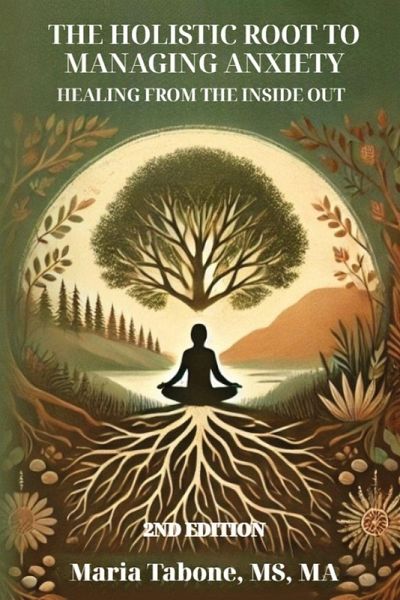 The Holistic Root to Managing Anxiety, Healing From the Inside Out The Holistic Root to Managing Anxiety, Healing From the Inside Out
