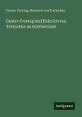 Gustav Freytag und Heinrich von Treitschke im Briefwechsel Gustav Freytag und Heinrich von Treitschke im Briefwechsel