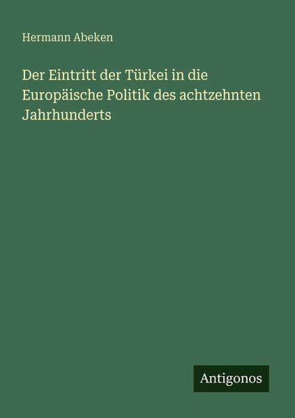 Der Eintritt der Türkei in die Europäische Politik des achtzehnten Jahrhunderts Der Eintritt der Türkei in die Europäische Politik des achtzehnten Jahrhunderts