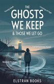 The Ghosts We Keep & Those We Let Go The Ghosts We Keep & Those We Let Go