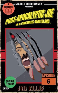 Post-Apocalyptic Joe in a Cinematic Wasteland - Episode 6 - Gillis, Joe Post-Apocalyptic Joe in a Cinematic Wasteland - Episode 6 - Gillis, Joe