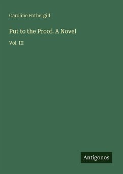 Put to the Proof. A Novel - Fothergill, Caroline