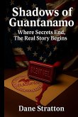 Shadows of Guantanamo - Where Secrets End, The Real Story Begins Shadows of Guantanamo - Where Secrets End, The Real Story Begins