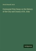 Centennial Prize Essay on the History of the City and County of St. John