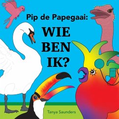 Pip de Papegaai Wie ben ik? - Saunders, Tanya