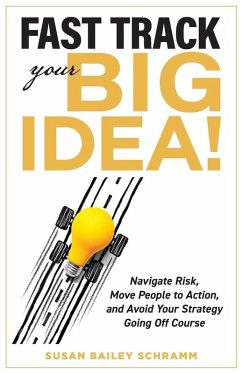 Cover Fast Track Your Big Idea! Navigate Risk, Move People to Action, and Avoid Your Strategy Going Off Course