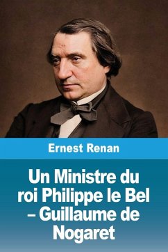 Un Ministre du roi Philippe le Bel - Guillaume de Nogaret - Renan, Ernest