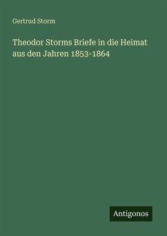 Cover Theodor Storms Briefe in die Heimat aus den Jahren 1853-1864
