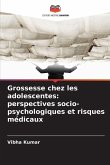 Grossesse chez les adolescentes: perspectives socio-psychologiques et risques médicaux