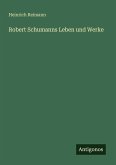 Robert Schumanns Leben und Werke